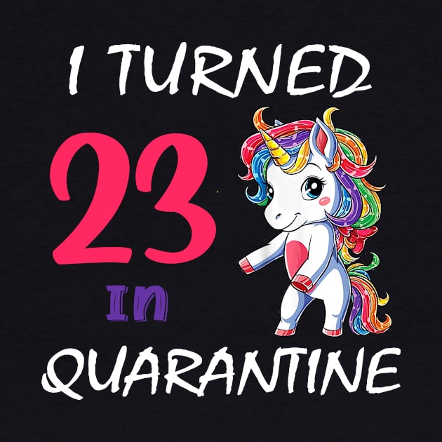 I Turned 23 in quarantine Cute Unicorn by Superdadlove